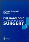 Dermatologic Surgery - Johannes Petres, Perry Robins, W. Burgdorf, Rainer Rompel, R. Darroll