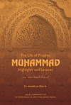 The Life of Prophet Muhammad: Highlights and Lessons - Mustafa as-Sibâ‘ee, Nasiruddin al-Khattab