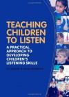 Teaching Children to Listen: A practical approach to developing children?(TM)s listening skills - Liz Spooner, Jacqui Woodcock