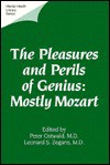 The Pleasures & Perils of Genius: Mostly Mozart - Leonard S. Zegans