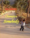 Becoming A Champion Somebody - Joseph A. Bailey
