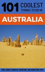 Australia: Australia Travel Guide: 101 Coolest Things to Do in Australia (Sydney, Melbourne, Brisbane, Perth, Adelaide, Canberra, Backpacking Australia, Budget Travel Australia) - 101 Coolest Things, Australia