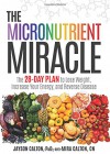 The Micronutrient Miracle: The 28-Day Plan to Lose Weight, Increase Your Energy, and Reverse Disease - Jayson Calton, Mira Calton