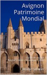 Avignon Patrimoine Mondial: Guide de voyage Avignon, centre Historique - 2016 (French Edition) - Jérôme Sabatier