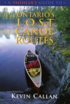 A Paddler's Guide to Ontario's Lost Canoe Routes - Kevin Callan