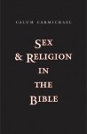 Sex and Religion in the Bible - Calum Carmichael