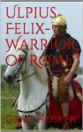 Ulpius Felix- Warrior of Rome (The Sword of Cartimandua) - Griff Hosker, Wikippaedia