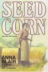 Seed Corn & Other Short Stories - Anna Blair