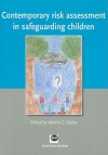 Contemporary Risk Assessment in Safeguarding Children - Martin C. Calder