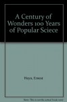 A Century of Wonders 100 Years of Popular Sciece - Ernest Heyn