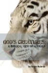 A Biblical View of Animals: How They Fit Into God's Plan - Susan Bulanda