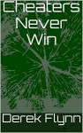 Cheaters Never Win - Derek Flynn