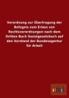 Verordnung Zur Ubertragung Der Befugnis Zum Erlass Von Rechtsverordnungen Nach Dem Dritten Buch Sozialgesetzbuch Auf Den Vorstand Der Bundesagentur Fu - Outlook Verlag