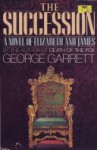 The Succession: A Novel of Elizabeth and James - George P. Garrett