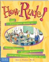 How Rude!: The Teenagers' Guide to Good Manners, Proper Behavior, and Not Grossing People Out - Alex J. Packer