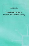 Learning Policy: Towards the Certified Society - Patrick Ainley, Ainley