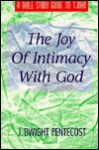 The Joy of Intimacy with God: A Bible Study Guide to 1 John - J. Dwight Pentecost