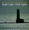 Bright Lights, Dark Nights: Great Lakes Lighthouses - Larry Wright, Patricia Wright