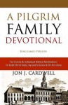 A Pilgrim Family Devotional: King James Version (Cambridge Edition) - Jon J Cardwell