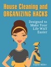 House Cleaning and Organizing Hacks: Designed to Make Your Life WAY Easier (home organization, closet organizers, cleaning) - Sophie Miller