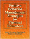 Positive Behavior Management Strategies for Physical Educators - Ron French, Ronald W. French