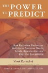 The Power to Predict: How Real Time Businesses Anticipate Customer Needs, Create Opportunities, and Beat the Competition - Vivek Ranadive