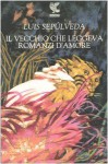 Il vecchio che leggeva romanzi d'amore - Luis Sepúlveda, Ilide Carmignani