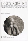 I presocratici : prima traduzione integrale con testi originali a fronte delle testimonianze e dei frammenti nella raccolta di Hermann Diels e Walther Kranz - Giovanni Reale, Diego Fusaro, Vincenzo Cicero, Maurizio Migliori, Salvatore Obinu, Ilaria Ramelli, Maria Timpanaro Cardini, Angelo Tonelli