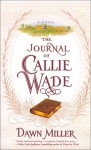 The JOURNAL OF CALLIE WADE - Dawn Miller