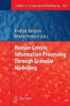 Human-Centric Information Processing Through Granular Modelling - Andrzej Bargiela, Witold Pedrycz