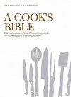 A Cook's Bible: From the Teachers of New Zealand's Top Chefs - the UltimateGuide to Cooking atHome - Lesley Christensen-Yule