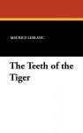 The Teeth of the Tiger - Maurice Leblanc