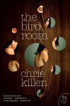 The Bird Room: A Novel - Chris Killen