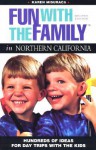 Fun with the Family in Northern California: Hundreds of Ideas for Day Trips with the Kids - Karen Misuraca