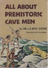 All About Prehistoric Cave Men - Samuel Epstein, Beryl Williams Epstein