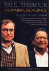 La sombra de Naipaul. Biografía de una amistad - Paul Theroux