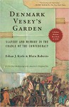 Denmark Vesey’s Garden: Slavery and Memory in the Cradle of the Confederacy - Blain Roberts, Ethan J. Kytle