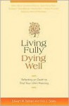 Living Fully, Dying Well: Reflecting on Death to Find Your Life's Meaning - Edward W. Bastian, Tina L. Staley