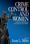 Crime Control and Women: Feminist Implications of Criminal Justice Policy - Susan L. Miller