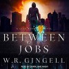 Between Jobs - W.R. Gingell