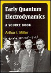 Early Quantum Electrodynamics: A Sourcebook - Arthur I. Miller