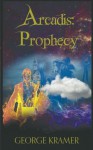 Arcadis: Prophecy: Book One (Volume 1) - George Kramer