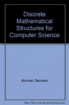 Discrete Mathematical Structures for Computer Science - Bernard Kolman, Robert C. Busby