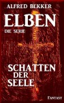 Schatten der Seele - Episode 16 (ELBEN - Die Serie) (German Edition) - Alfred Bekker