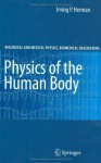 Physics of the Human Body (Biological and Medical Physics, Biomedical Engineering) - Irving P. Herman