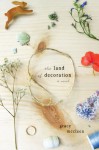 The Land Of Decoration: A Novel - Grace McCleen