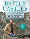 Battle Castles: 500 Years of Knights and Siege Warfare - Dan Snow