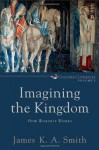 Imagining the Kingdom: How Worship Works (Cultural Liturgies) - James K.A. Smith