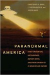 Paranormal America: Ghost Encounters, UFO Sightings, Bigfoot Hunts, and Other Curiosities in Religion and Culture - Frederick Carson Mencken, Christopher Bader, Joseph Baker