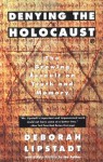 Denying the Holocaust: The Growing Assault on Truth and Memory - Deborah E. Lipstadt